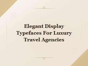 Elegant Display Typefaces for Luxury Travel Agency Branding