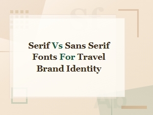 Serif vs Sans Serif Fonts for Travel Brand Identity Design