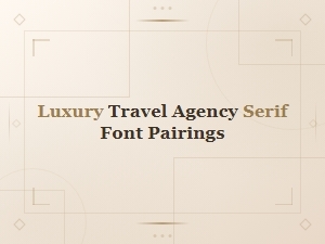 Best Serif Font Pairings for Luxury Travel Agency Branding