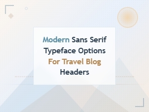 Free Modern Sans Serif Fonts for Travel Blog Headers