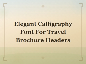 Elegant Calligraphy Fonts for Stunning Travel Brochure Headers