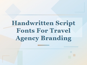 Handwritten Script Fonts for Travel Agency Branding and Design