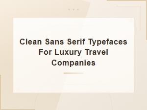 Modern Sans Serif Fonts for Luxury Travel Branding