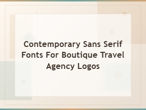 Modern Sans Serif Fonts for Boutique Travel Agency Logos